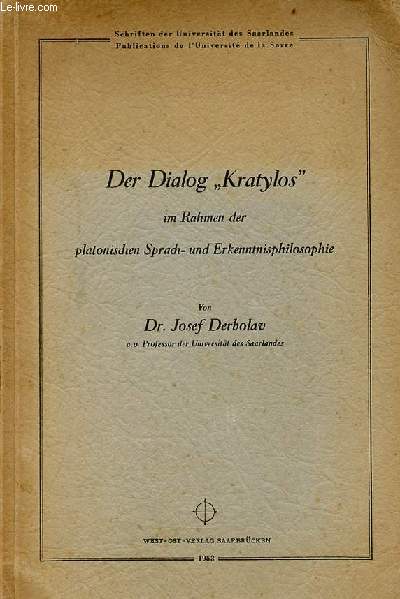 Der Dialog Kratylos im Rahmen der platonischen Sprach- und Erkenntnisphilosophie - Schriften der Universitt des Saarlandes publications de l'universit de la Sarre.