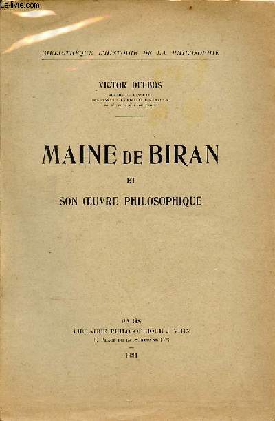 Maine de Biran et son oeuvre philosophique - Collection Bibliothque d'histoire de la philosophie.