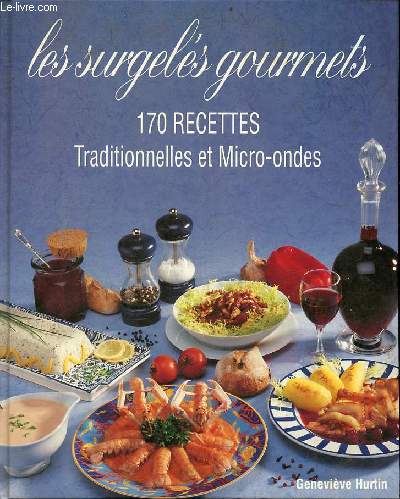 Les surgels gourmands 170 recettes traditionnelles et micro-ondes.