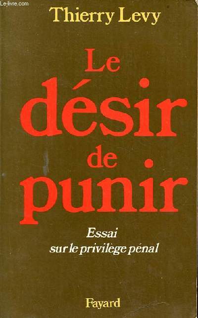 Le dsir de punir - essai sur le privilge pnal.