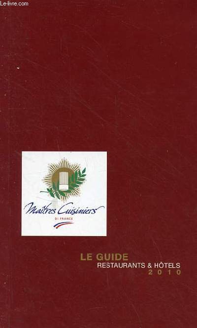 Matres cuisiniers de France le guide restuarants & htels 2010.