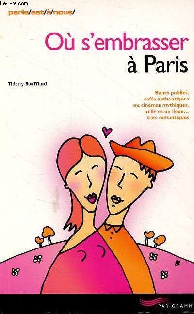 O s'embrasser  Paris bancs publics, cafs authentiques ou cinma mythiques, mille et un lieux...trs romantiques - Collection Paris/est//nous.