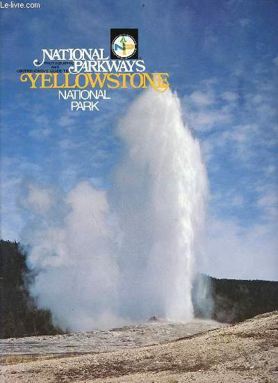 National parkways photographic and comprehensive guide to yellowstone nationakl park.