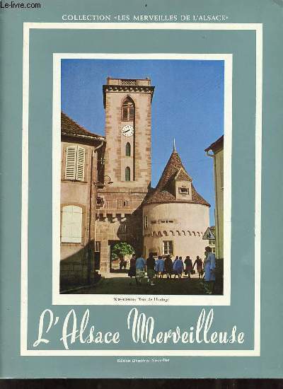 L'Alsace merveilleuse - Collection les merveilles de l'Alsace.