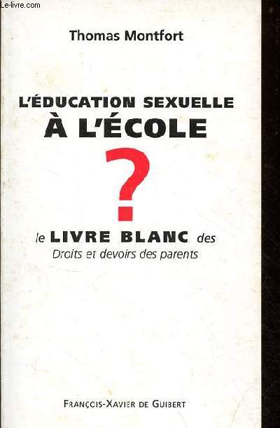 L'ducation sexuelle  l'cole ? le livre blanc des droits et devoirs des parents.