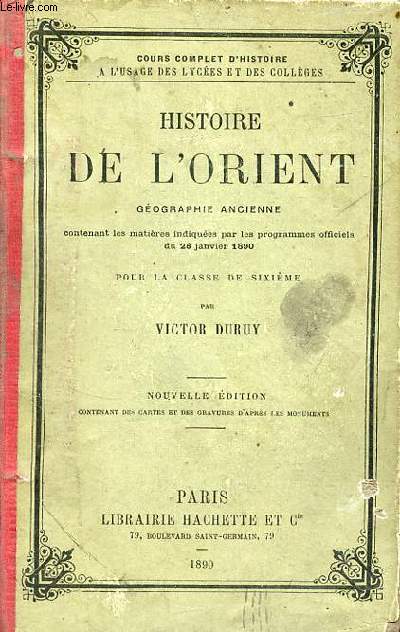 Histoire de l'Orient gographie ancienne contenant les matires indiques par les programmes officiels du 28 janvier 1890 pour la classe de sixime - nouvelle dition.