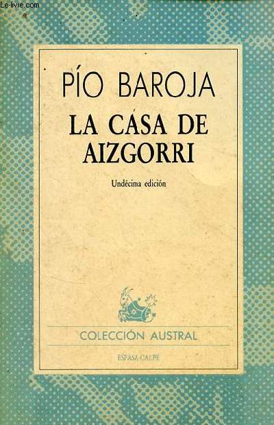 La casa de aizgorri novela en siete jornadas - undecima edicion - Coleccion Austral n365.