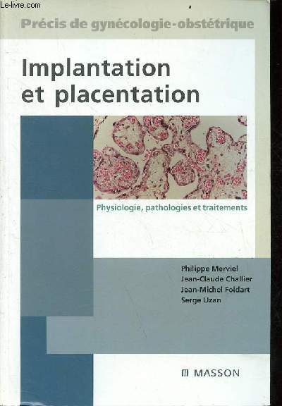 Implantation et placentation physiologie, pathologies et traitements - Collection prcis de gyncologie obsttrique.
