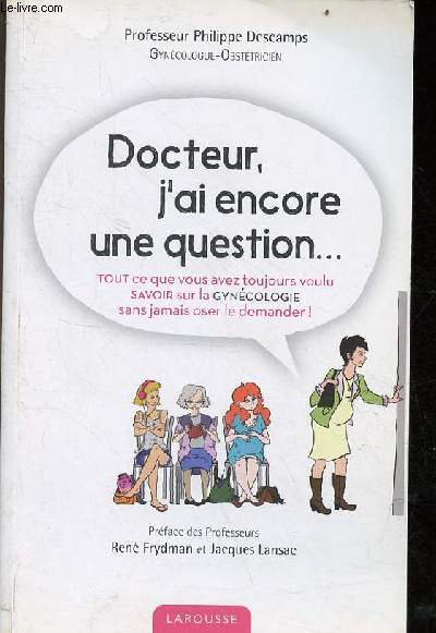 Docteur, j'ai encore une question ... tout ce que vous avez toujours voulu savoir sur la gyncologie sans jamais oser le demander !