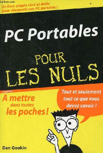 Pc portables pour les nuls - un livre simple clair et drle pour dcouvrir son pc portable -  mettre dans toutes les poches ! tout et seulement tout ce que vous devez savoir - 2e dition.