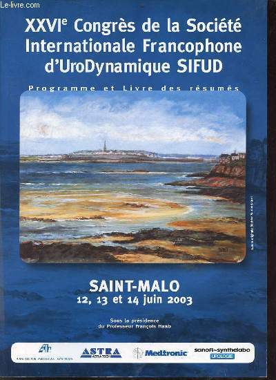 XXVIe Congrs de la Socit Internationale Francophone d'UroDynamique SIFUD programme et livre des rsums - Saint-Malo 12,13 et 14 juin 2003.