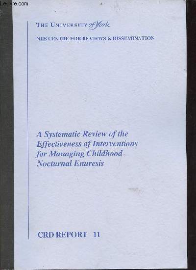The University of York NHS centre for reviews & dissemination - A systematic review of the effectiveness of interventions for managing childhood nocturnal enuresis - CRD report 11.