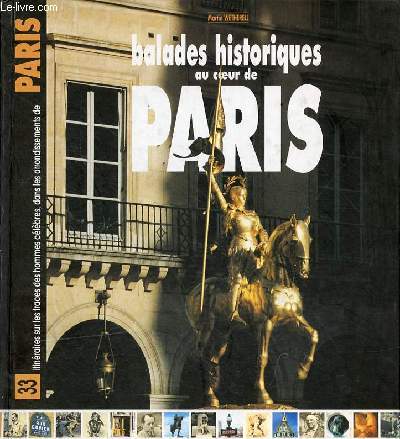 Balades historiques au coeur de Paris - Collection itinraires sur les traces des hommes clbres, dans les arrondissements de Paris n33.