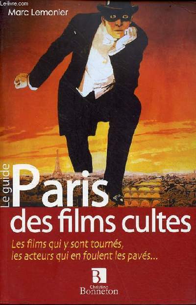 Le guide Paris des films cultes les films qui y sont tourns, les acteurs qui en foulent les pavs.