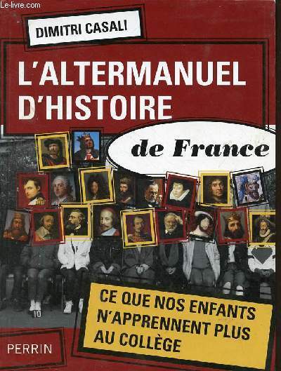 L'altermanuel d'histoire de France - ce que nos enfants n'apprenent plus au collge.
