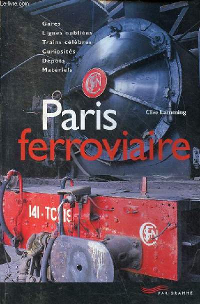 Paris ferroviaire - gares, lignes oublies, trains clbres, curiosits, dpts, matriels.