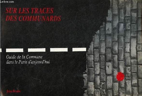 Sur les traces des communards - enqute dans les rues du Paris d'aujourd'hui.
