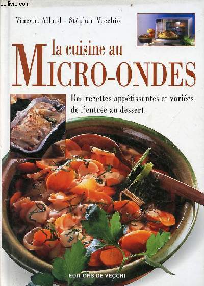 La cuisine au micro-ondes - des recettes apptissantes et varies de l'entre au dessert.