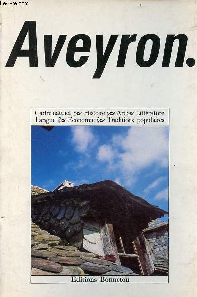 Aveyron - cadre naturel, histoire, art, littrature, langue, conomie, traditions populaires.