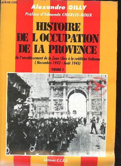 Histoire de l'occupation de la Provence de l'envahissement de la zone libre  la reddition italienne (novembre 1942-aot 1943) - tome 1 - envoi de l'auteur.
