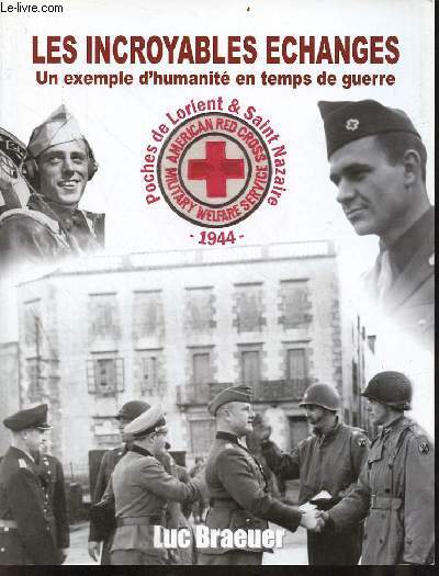 Les incroyables changes un exemple d'humanit en temps de guerre - Poches de Lorient & Saint Nazaire 1944.