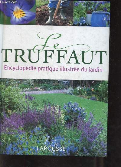 Le Truffaut encyclopdie pratique illustre du jardin - 40e dition.
