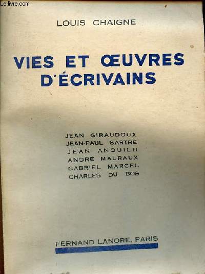 Vies et oeuvres d'crivains - Jean Giraudoux - Jean-Paul Sartre - Jean Anouilh - Andr Malraux - Gabriel Marcel - Charles du Bos.