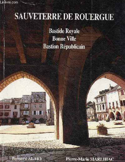 Sauveterre de Rouergue bastide royale, bonne ville, bastion rpublicain - Envoi des auteurs.
