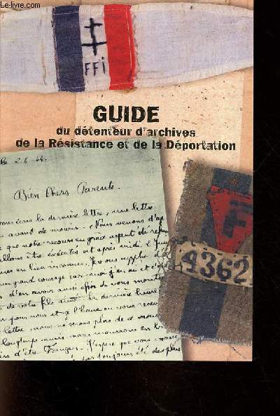 Guide du dtenteur d'archives de la rsistance et de la dportation.