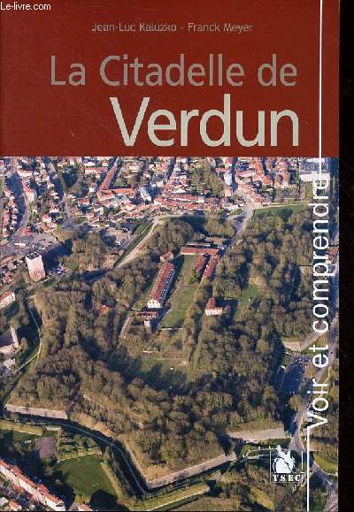 La Citadelle de Verdun - Collection voir et comprendre.