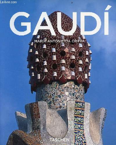 Antoni Gaudi 1852-1926 de la nature  l'architecture.