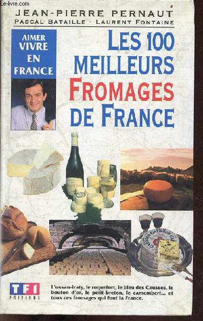 Les 100 meilleurs fromages de France - Collection aimer vivre en France.