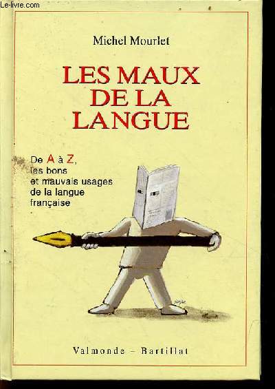 Les maux de la langue - De A  Z les bons et mauvais usages de la langue franaise prcds de discours de la langue et suivis d'un portrait de Monsieur Littr.
