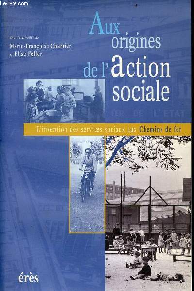 Aux origines de l'action sociale - l'invention des services sociaux aux chemins de fer.