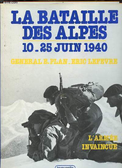 La bataille des Alpes 10-25 juin 1940 - l'arme invaincue.