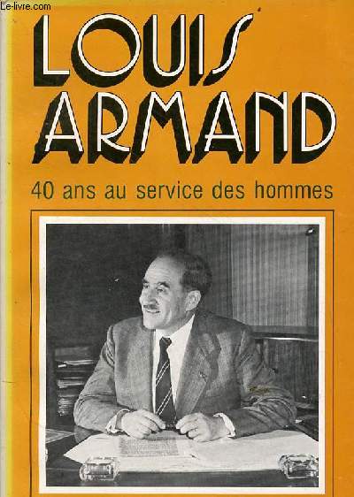 Louis Armand 40 ans au service des hommes.