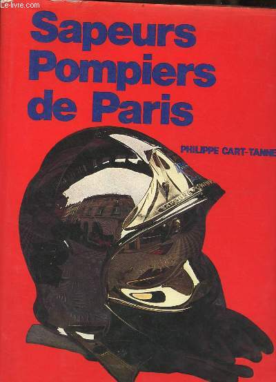 Sapeurs Pompiers de Paris des origines  nos jours.