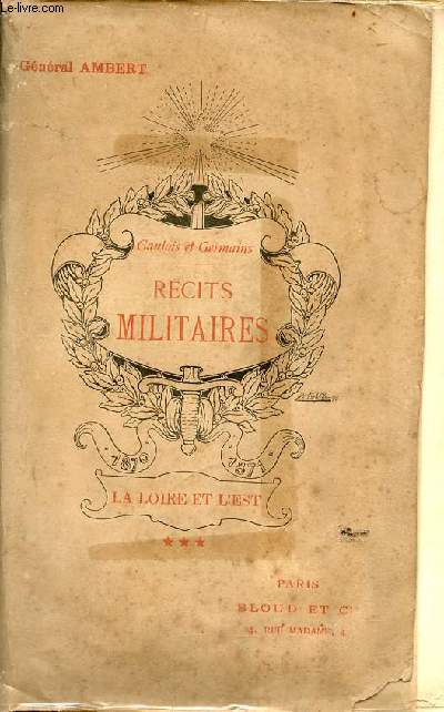 Gaulois et germains - rcits militaires - Tome 3 : la Loire et l'Est 1870-1871.