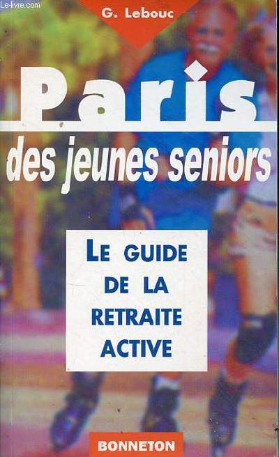 Paris des jeunes seniors - le guide de la retraite active.