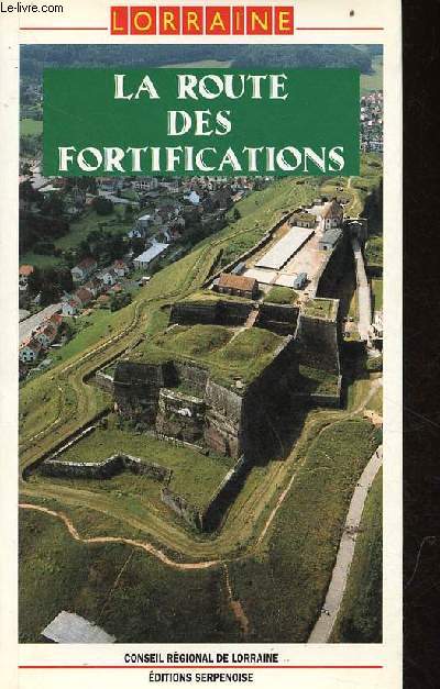 La route des fortifications - Lorraine - Collection circuits culturels et touristiques en Lorraine.
