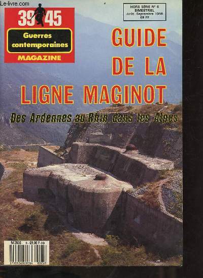 39-45 guerres contemporaines magazine hors srie n6 aot-septembre 1988 - Guide de la ligne Maginot des Ardennes au Rhin dans les Alpes.