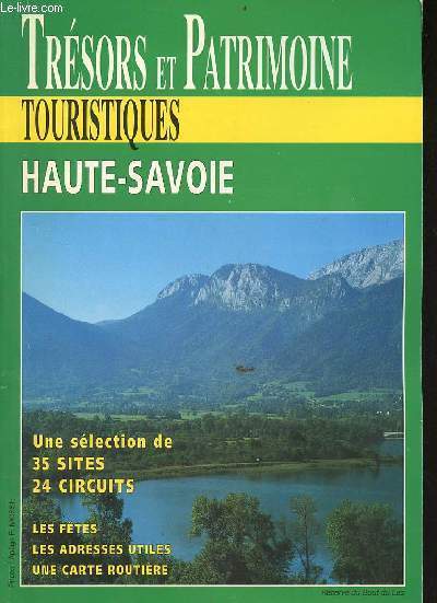 Trsors et patrimoine touristiques Haute-Savoie - Une slection de 35 sites 24 circuits - les ftes, les adresses utiles, une carte routire.