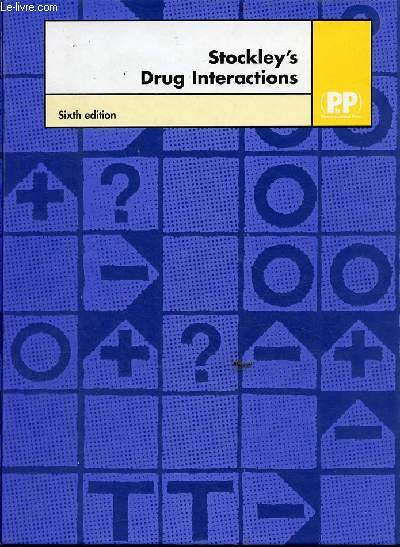 Stockley's Drug Interactions - A source book of interactions, their mechanisms, clinical importance and management - Sixth edition.