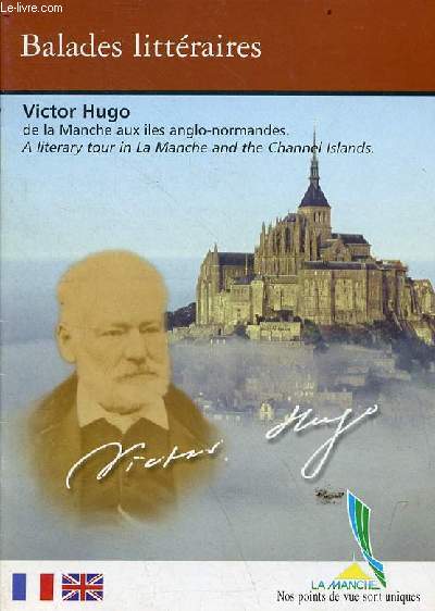 Balades littraires - Victor Hugo de la Manche aux les anglo-normandes/a literary tour in la Manche and the Channel Islands.