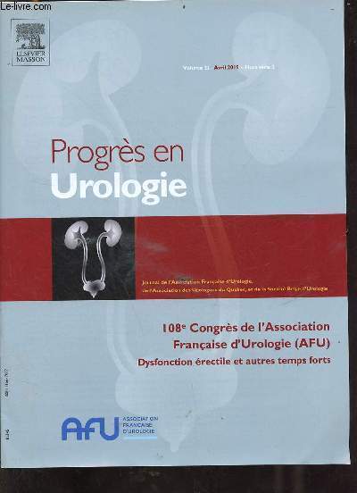Progrs en Urologie volume 25 avril 2015 hors srie 2 - 108e Congrs de l'Association Franaise d'Urologie (AFU) dysfonction rectile et autres temps forts.