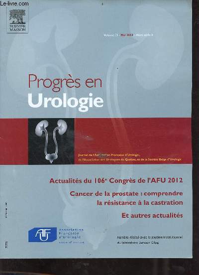 Progrs en Urologie volume 23 mai 2013 hors srie 3 - Actualits du 106e Congrs de l'AFU 2012 cancer de la prostate comprendre la rsistance  la castration et autres actualits.