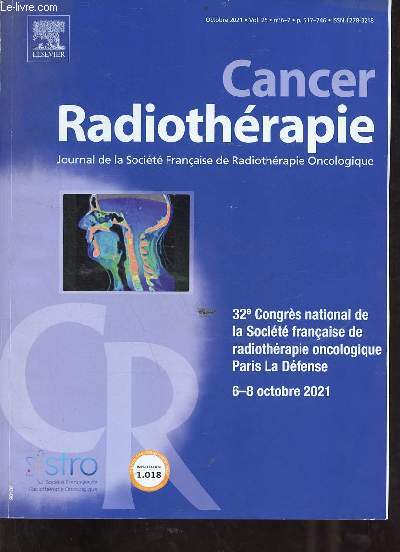 Cancer Radiothrapie journal de la socit franaise de radiothrapique oncologique n6-7 vol.25 octobre 2021 - 32e congrs national de la socit frnaaise de radiothrapie oncologique Paris La Dfense 6-8 octobre 2021.