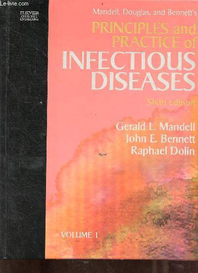 Mandell, Douglas, and Bennett's principles and practice of infectious diseases - sixth edition - Volume 1.