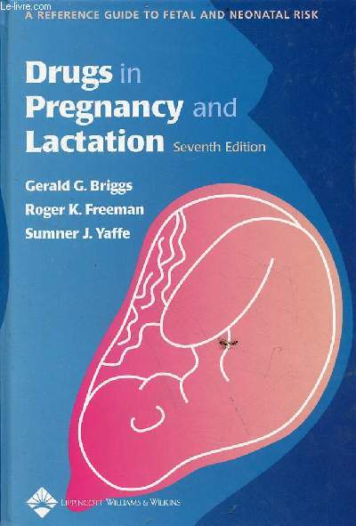 Drugs in pregnancy and lactation - a reference guide to fetal and neonatal risk - seventh edition.