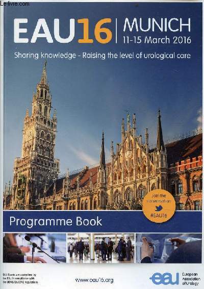 EAU European Association of Urology 16 Munich 11-15 Martch 2016 Sharing knowledge - Raising the level of urological care - Programme Book